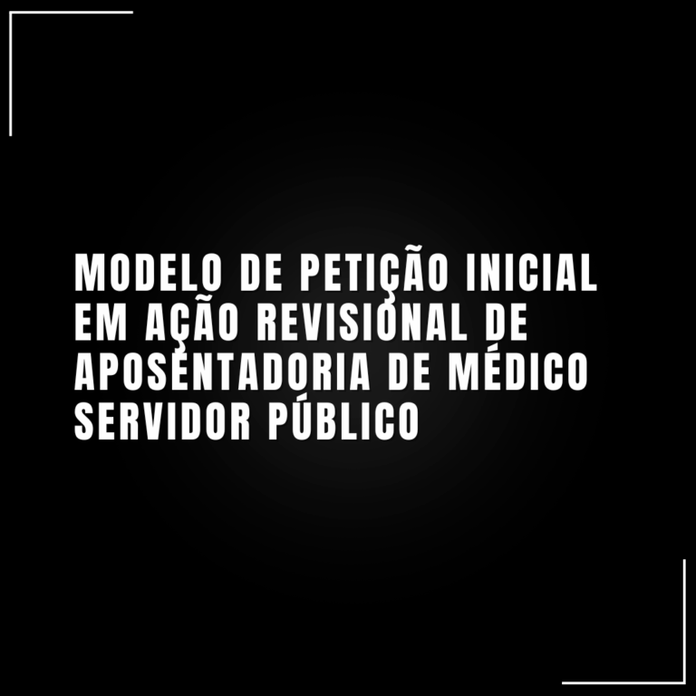 Modelo de petição inicial em ação revisional de aposentadoria de médico servidor público